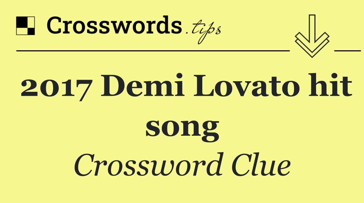 2017 Demi Lovato hit song