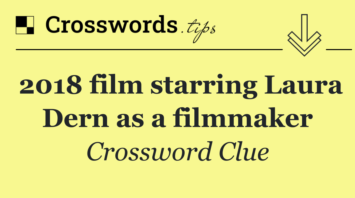 2018 film starring Laura Dern as a filmmaker