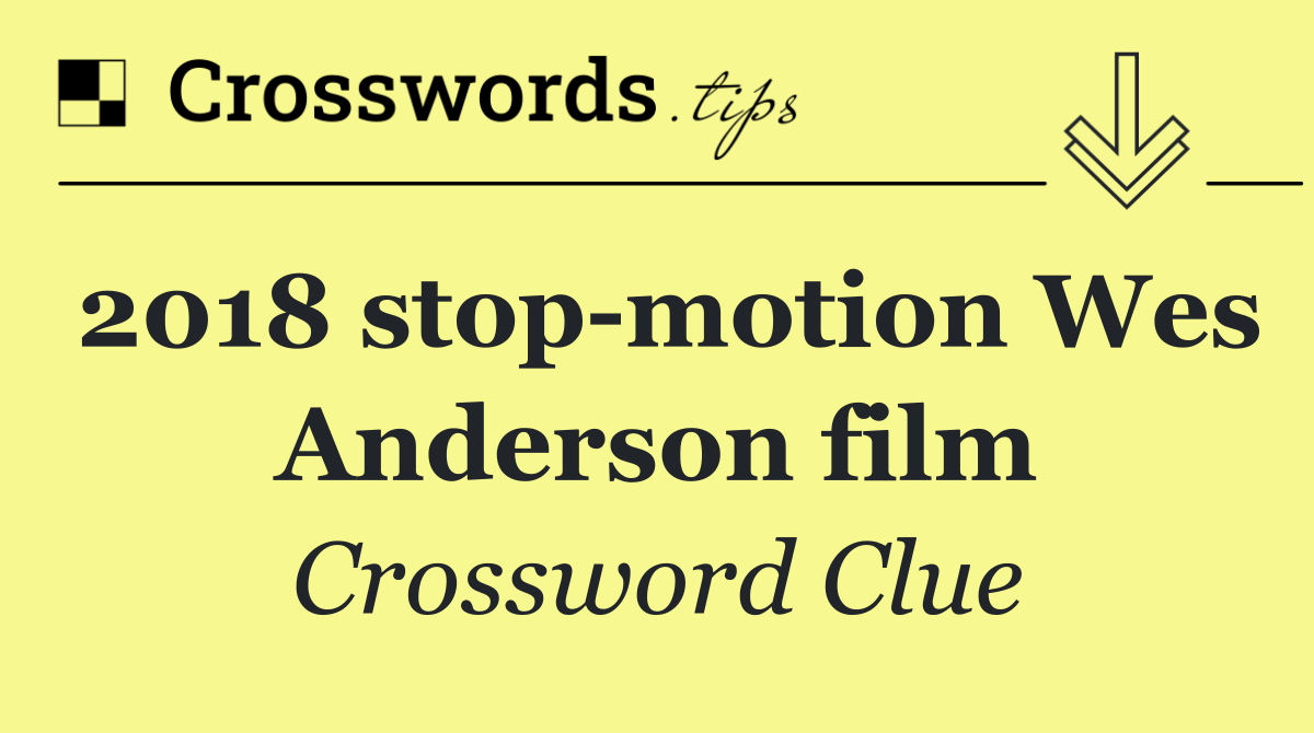 2018 stop motion Wes Anderson film