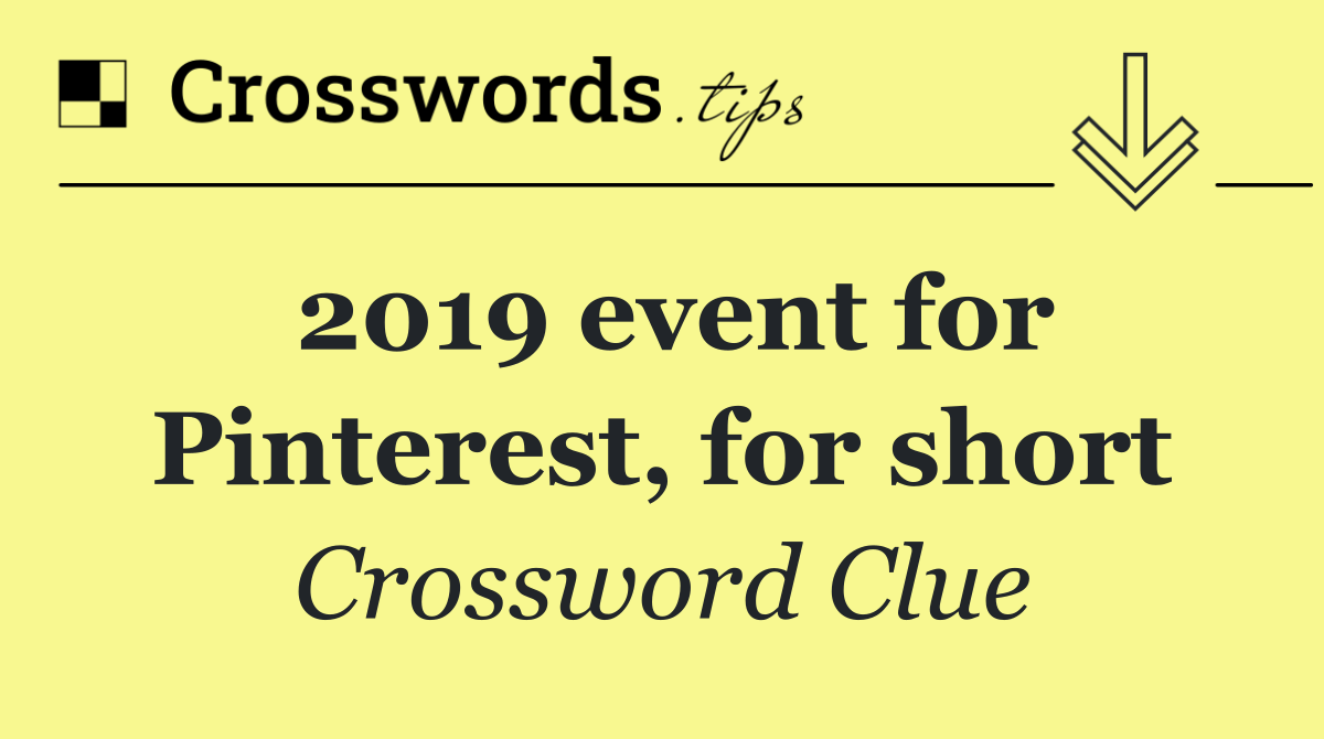 2019 event for Pinterest, for short