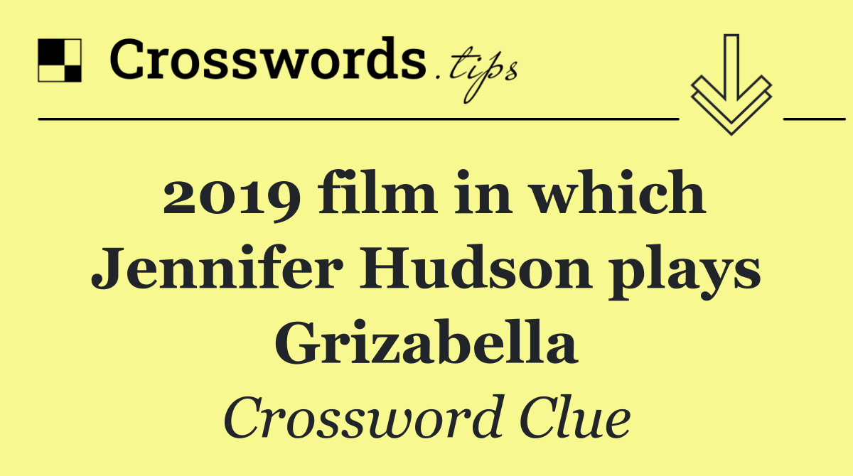 2019 film in which Jennifer Hudson plays Grizabella