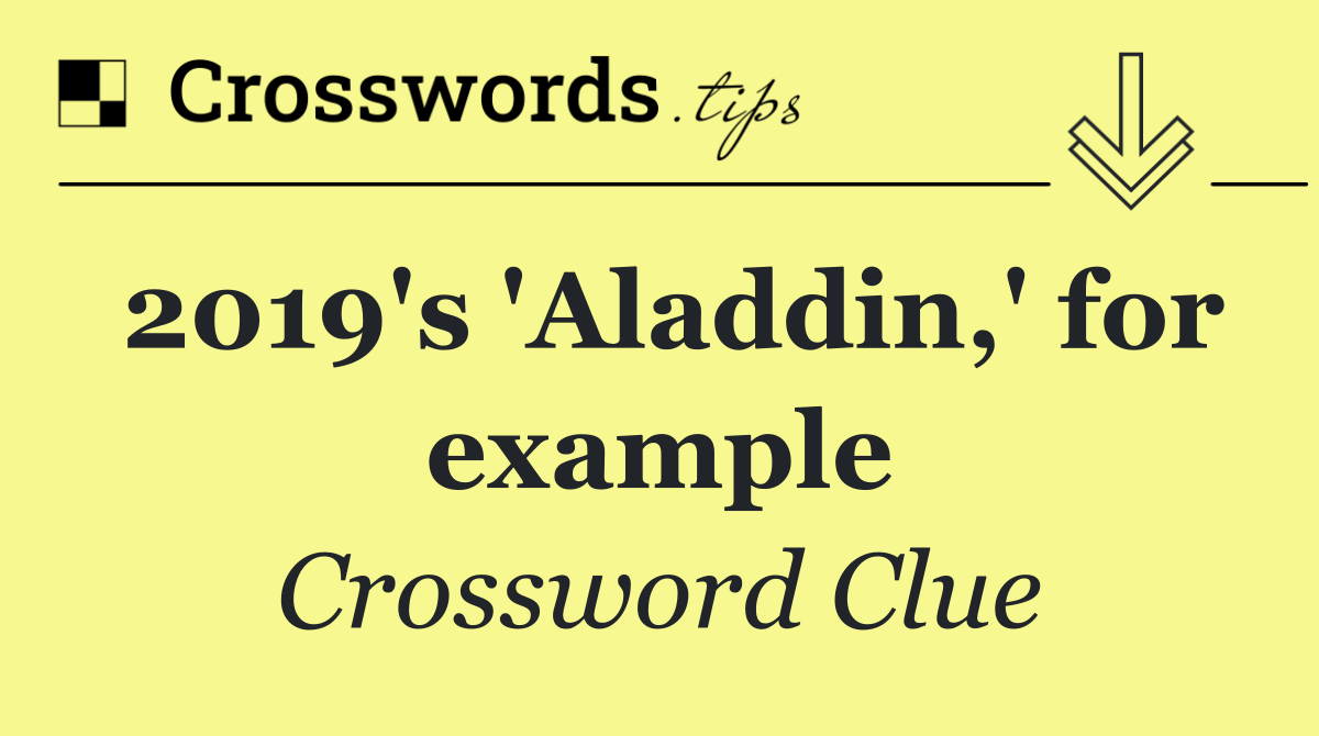 2019's 'Aladdin,' for example