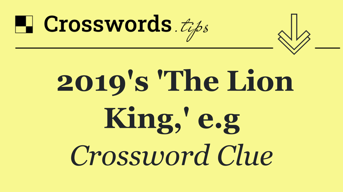 2019's 'The Lion King,' e.g