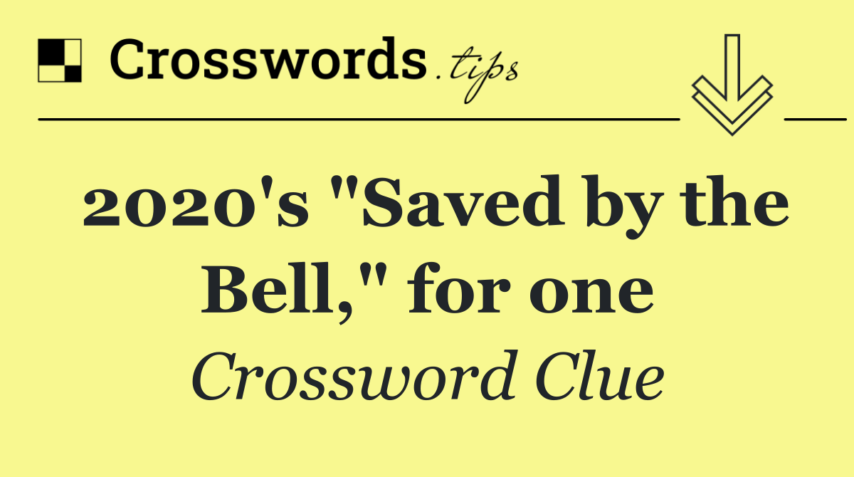 2020's "Saved by the Bell," for one