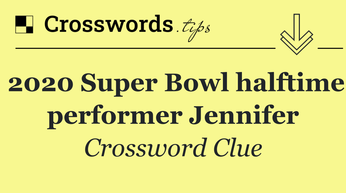2020 Super Bowl halftime performer Jennifer