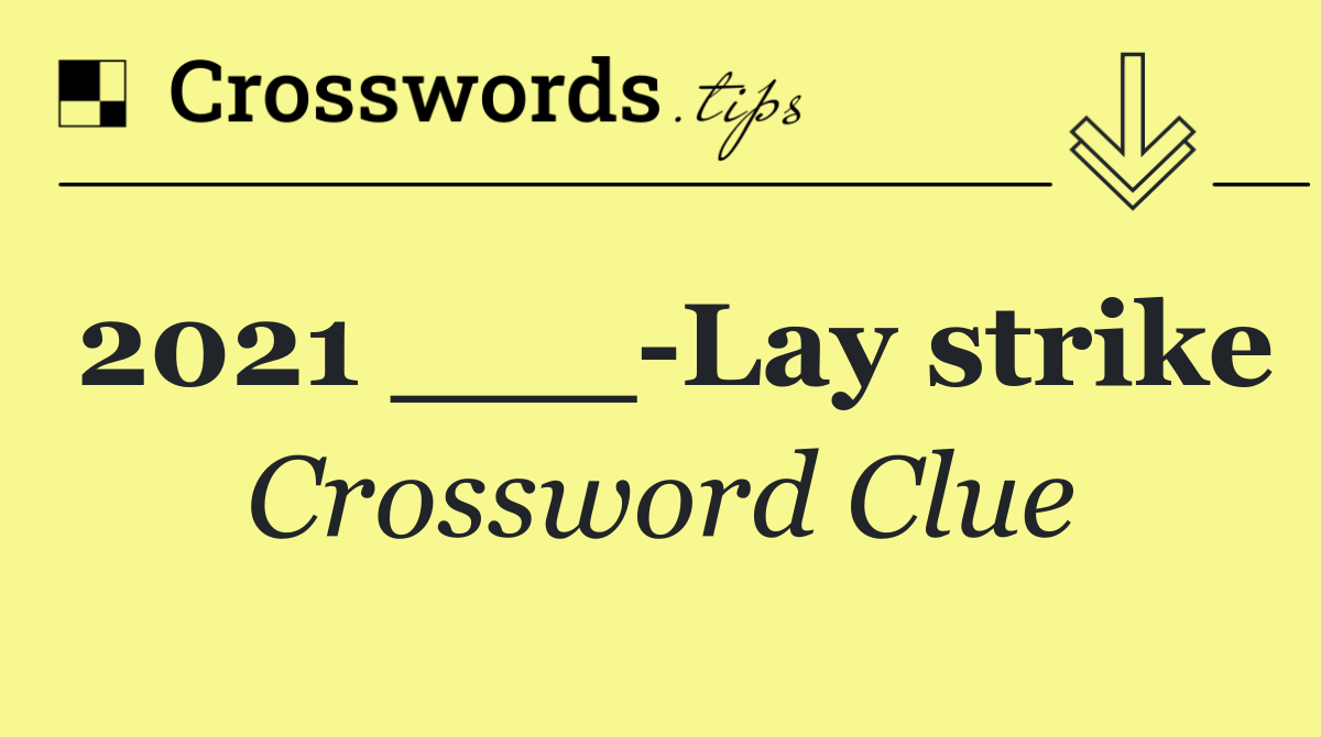 2021 ___ Lay strike