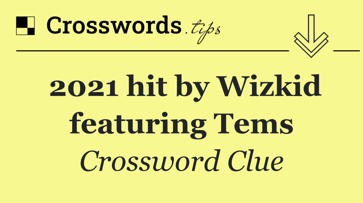 2021 hit by Wizkid featuring Tems