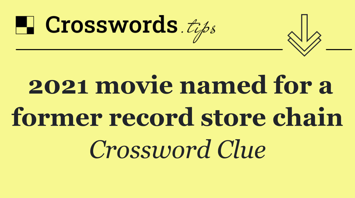 2021 movie named for a former record store chain