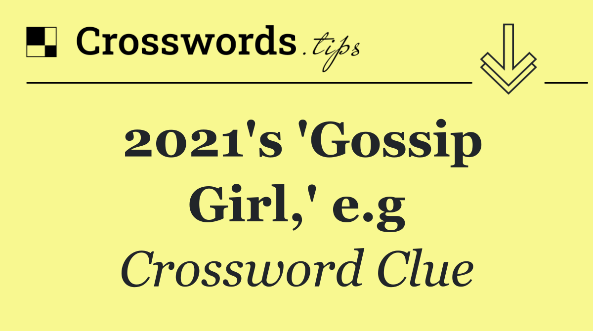 2021's 'Gossip Girl,' e.g