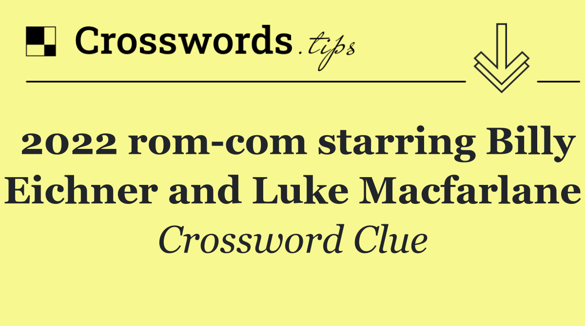 2022 rom com starring Billy Eichner and Luke Macfarlane