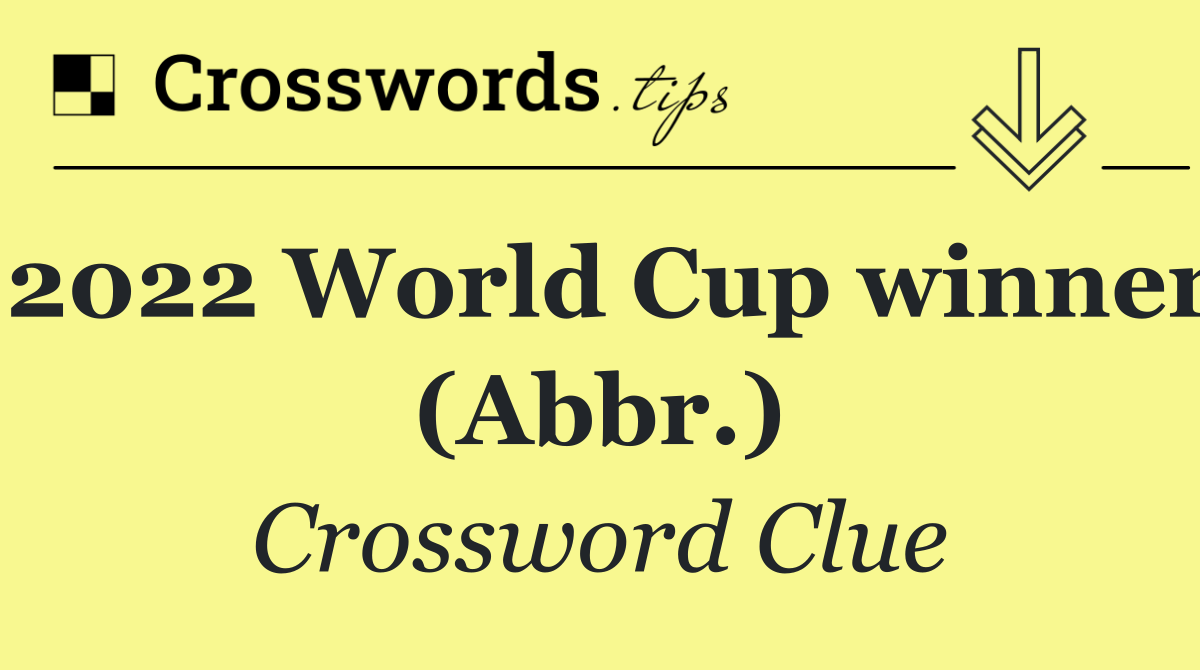 2022 World Cup winner (Abbr.)