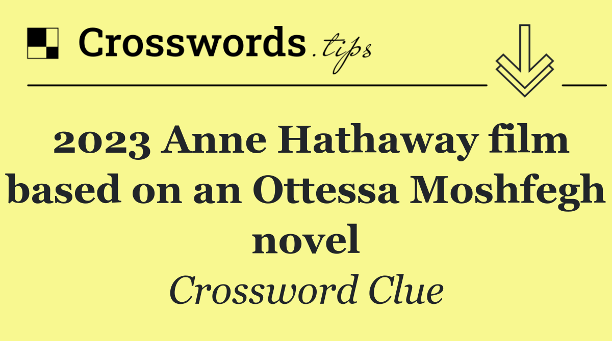 2023 Anne Hathaway film based on an Ottessa Moshfegh novel