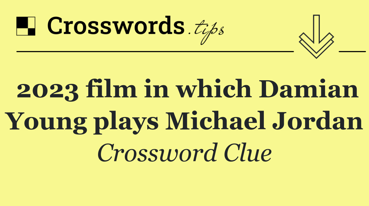 2023 film in which Damian Young plays Michael Jordan