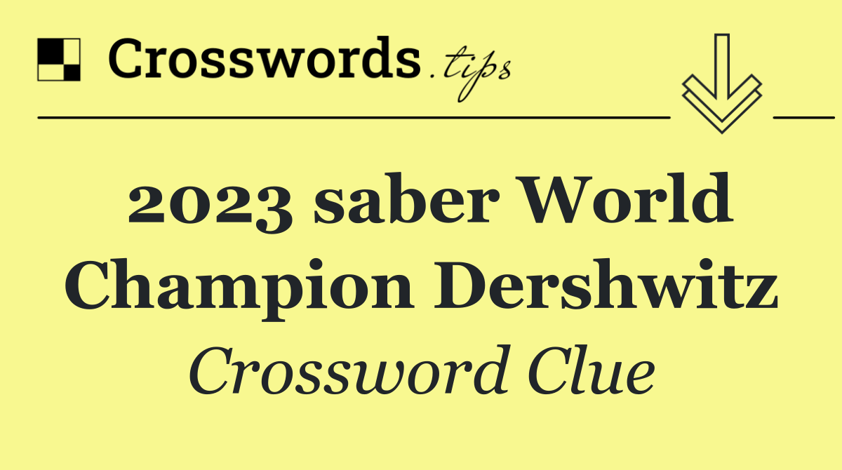 2023 saber World Champion Dershwitz