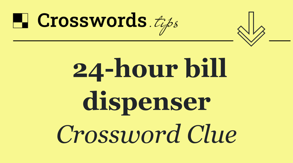 24 hour bill dispenser
