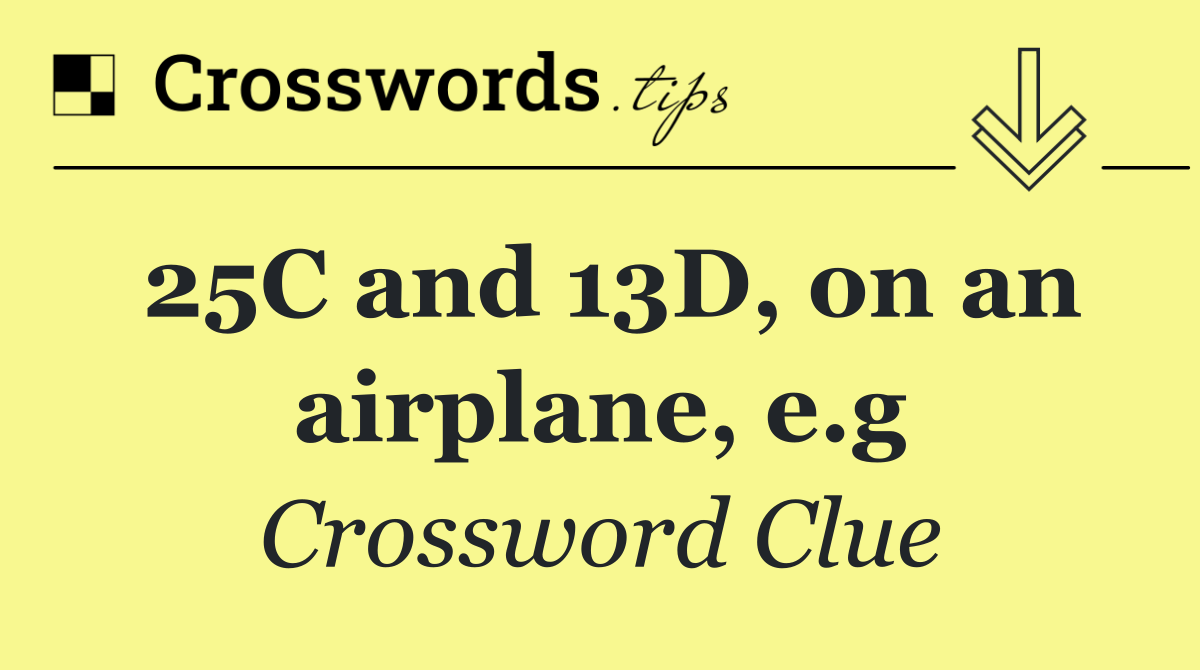 25C and 13D, on an airplane, e.g