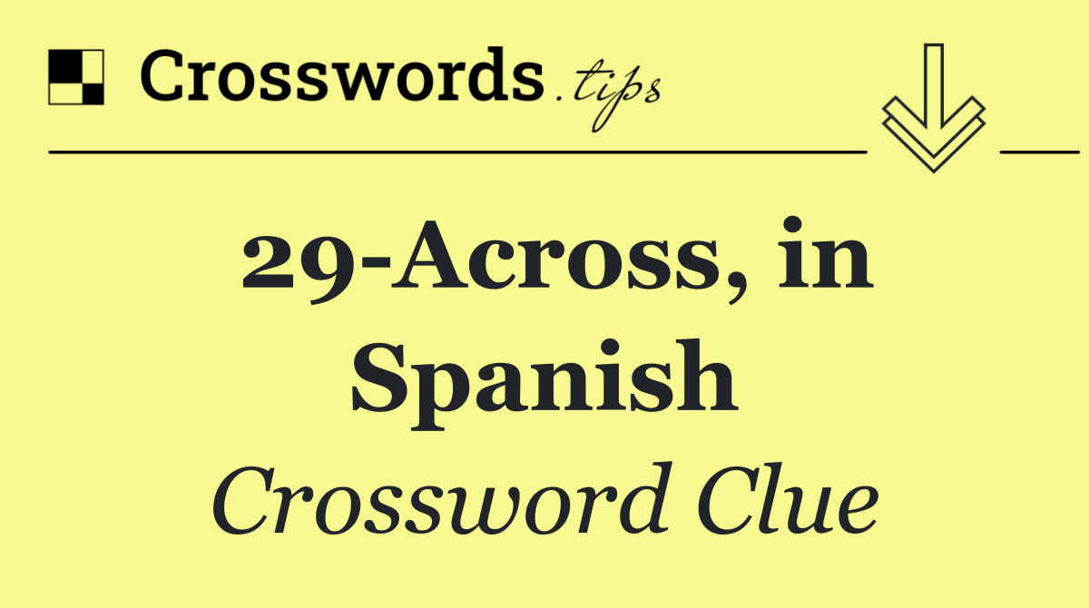 29 Across, in Spanish
