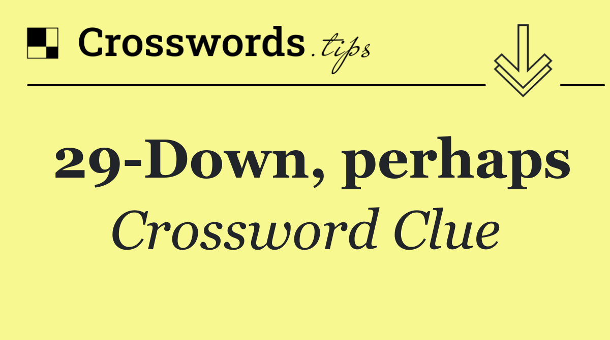 29 Down, perhaps