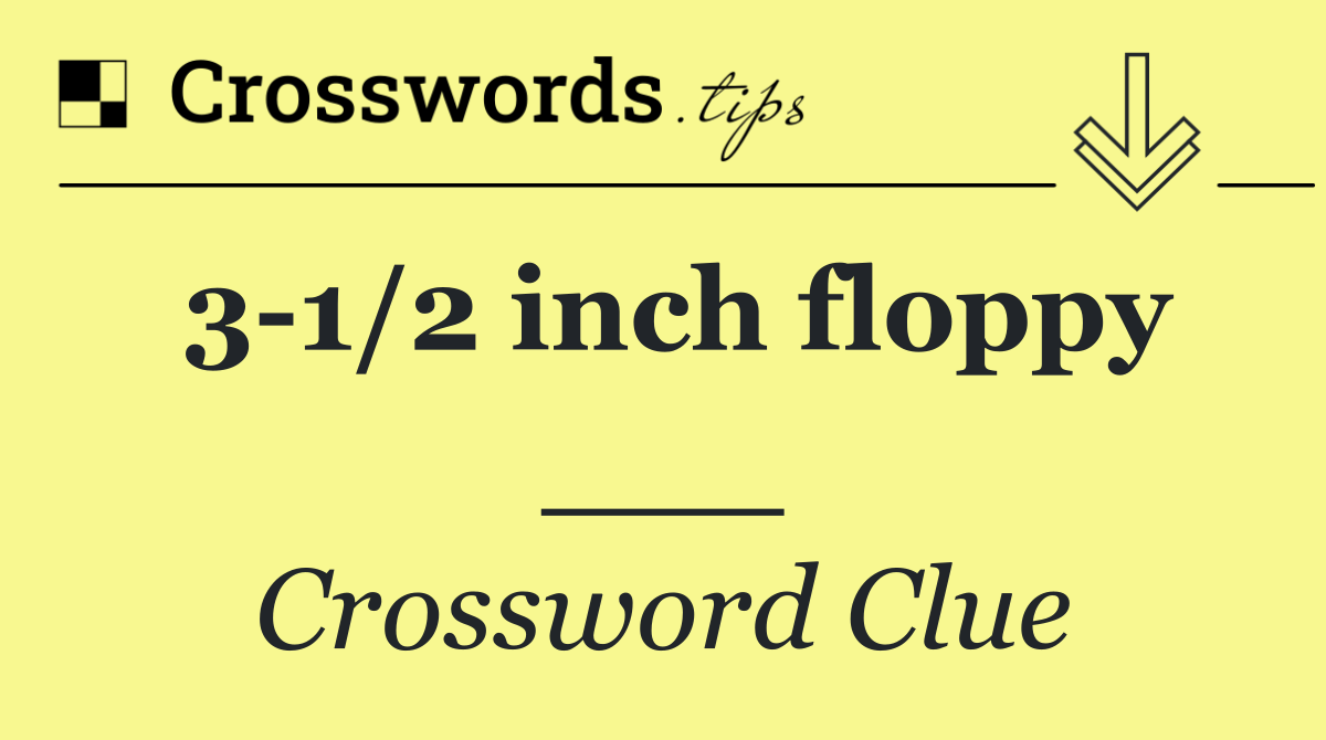 3 1/2 inch floppy ___