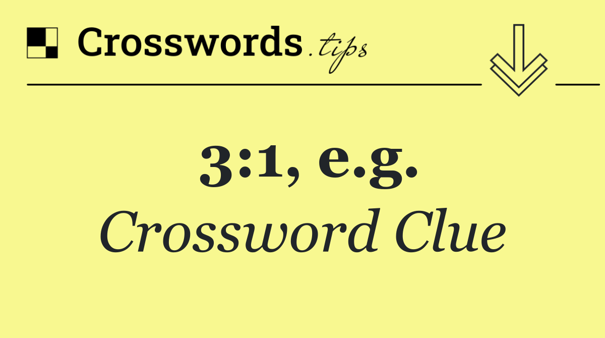 3:1, e.g.