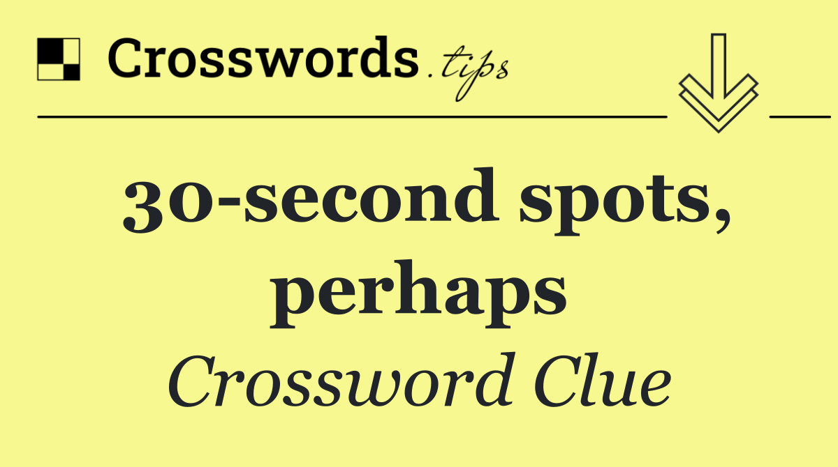 30 second spots, perhaps