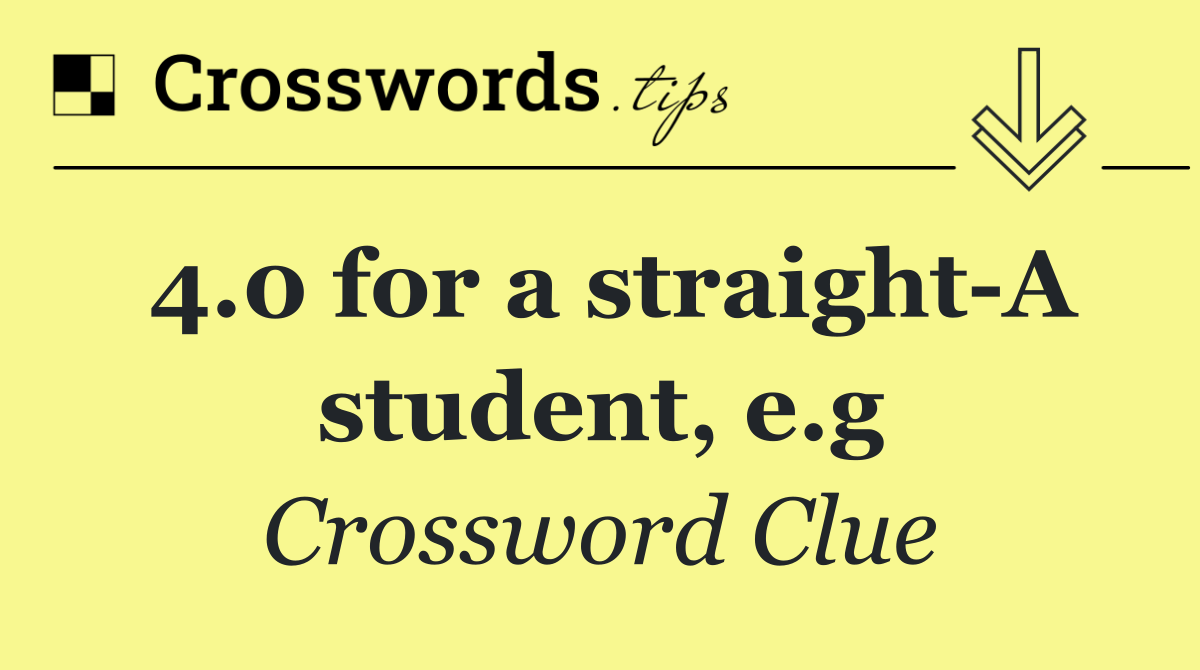 4.0 for a straight A student, e.g