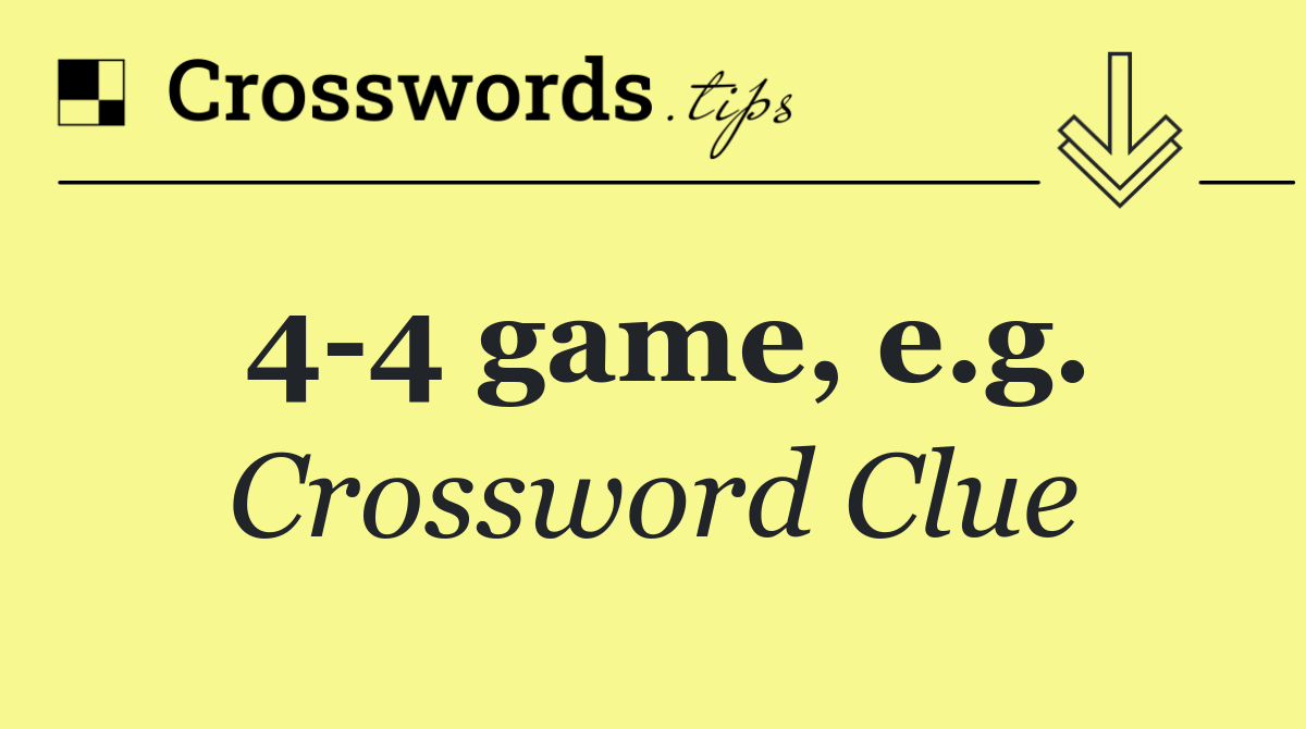 4 4 game, e.g.
