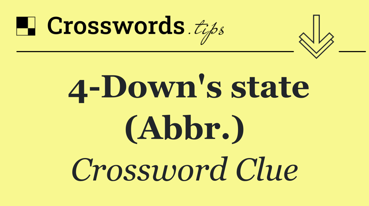 4 Down's state (Abbr.)