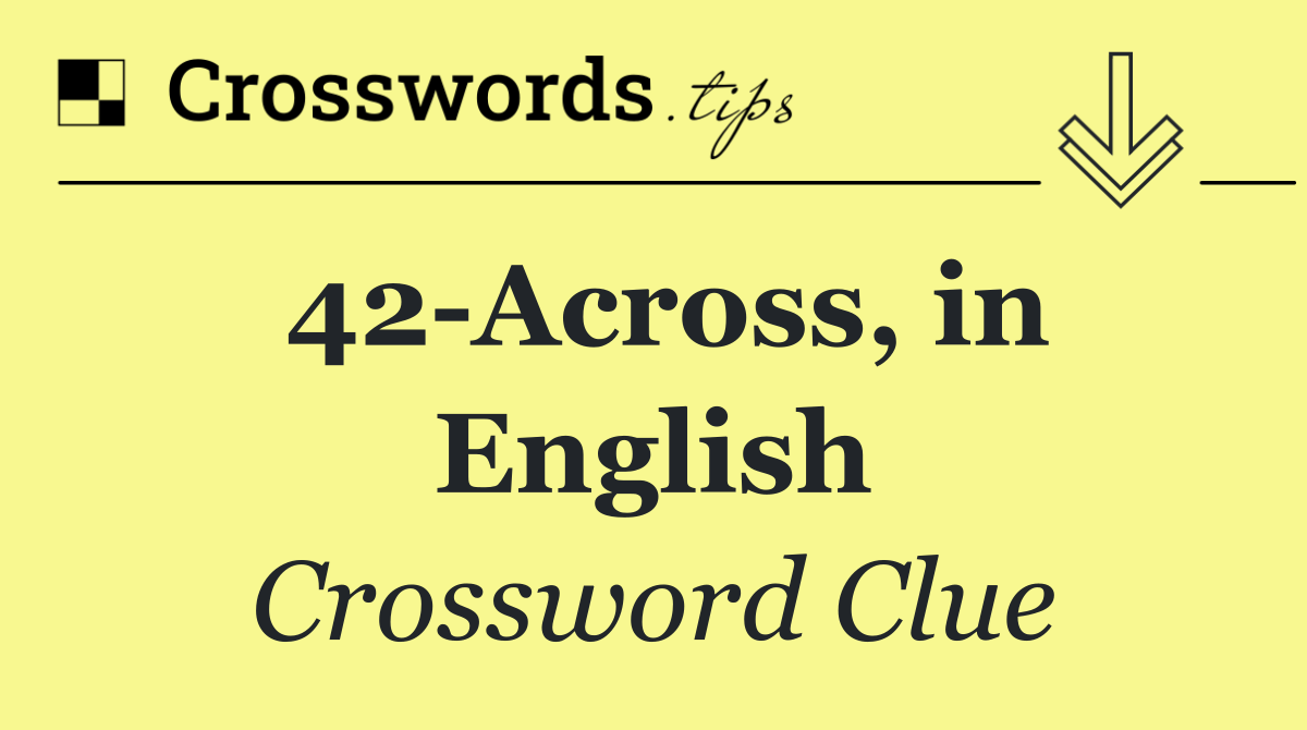 42 Across, in English