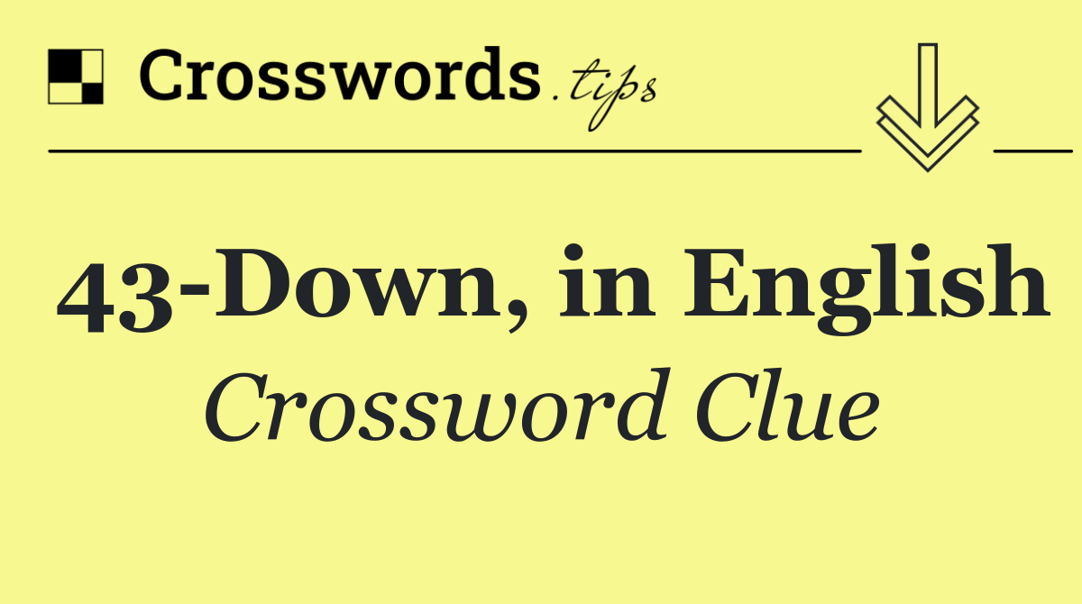 43 Down, in English