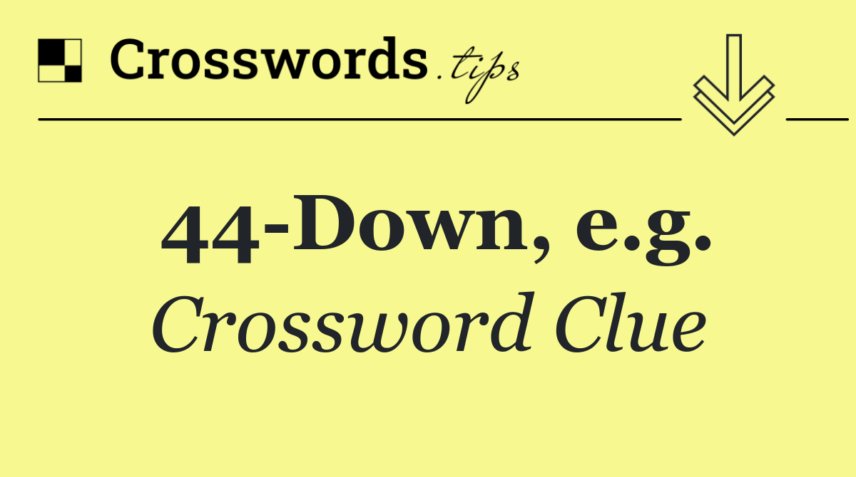 44 Down, e.g.