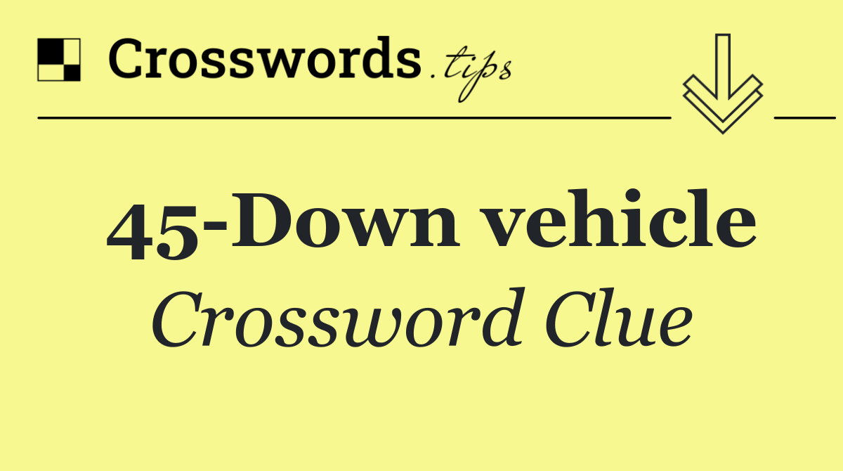 45 Down vehicle