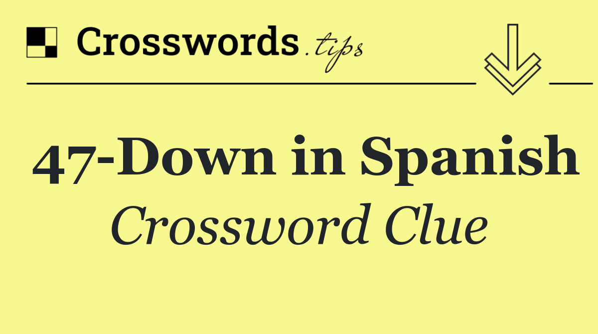47 Down in Spanish
