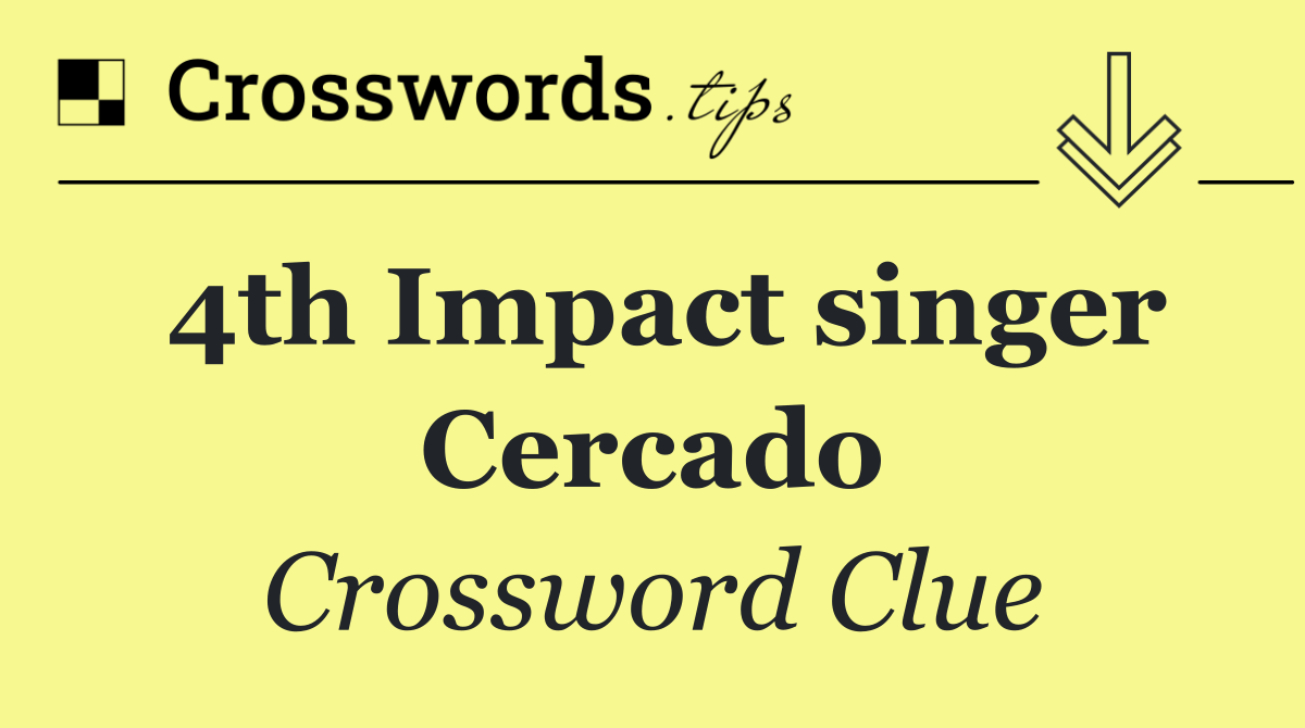 4th Impact singer Cercado