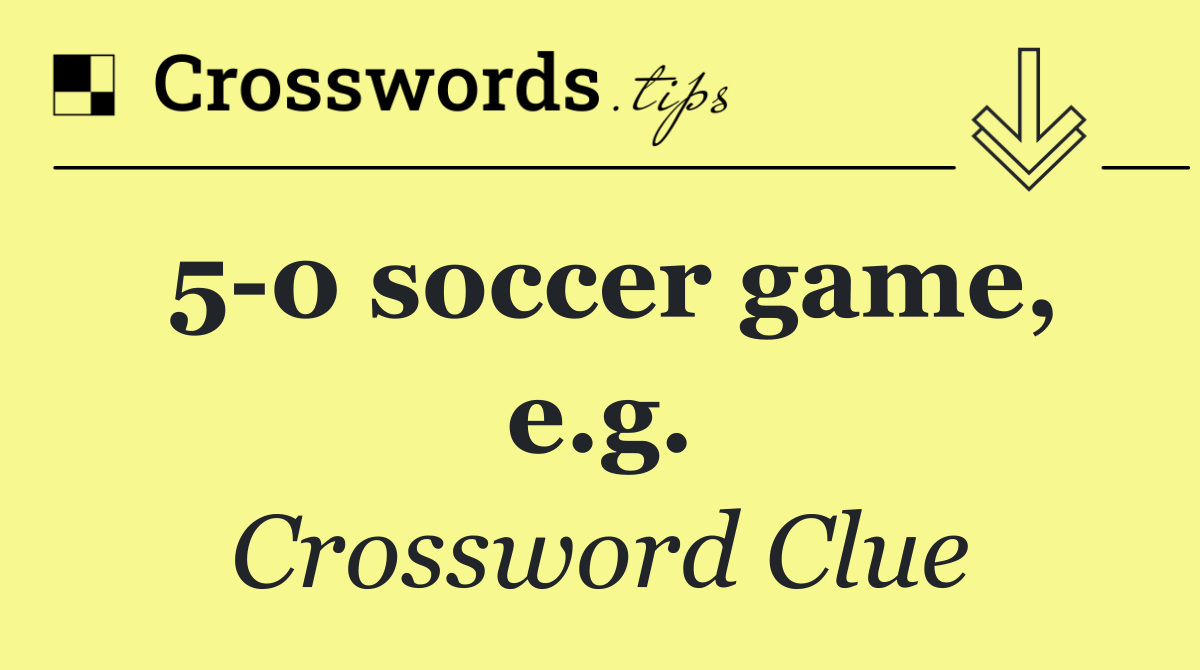 5 0 soccer game, e.g.
