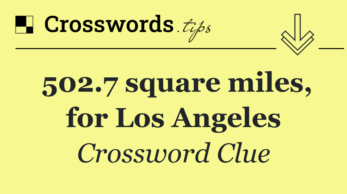 502.7 square miles, for Los Angeles