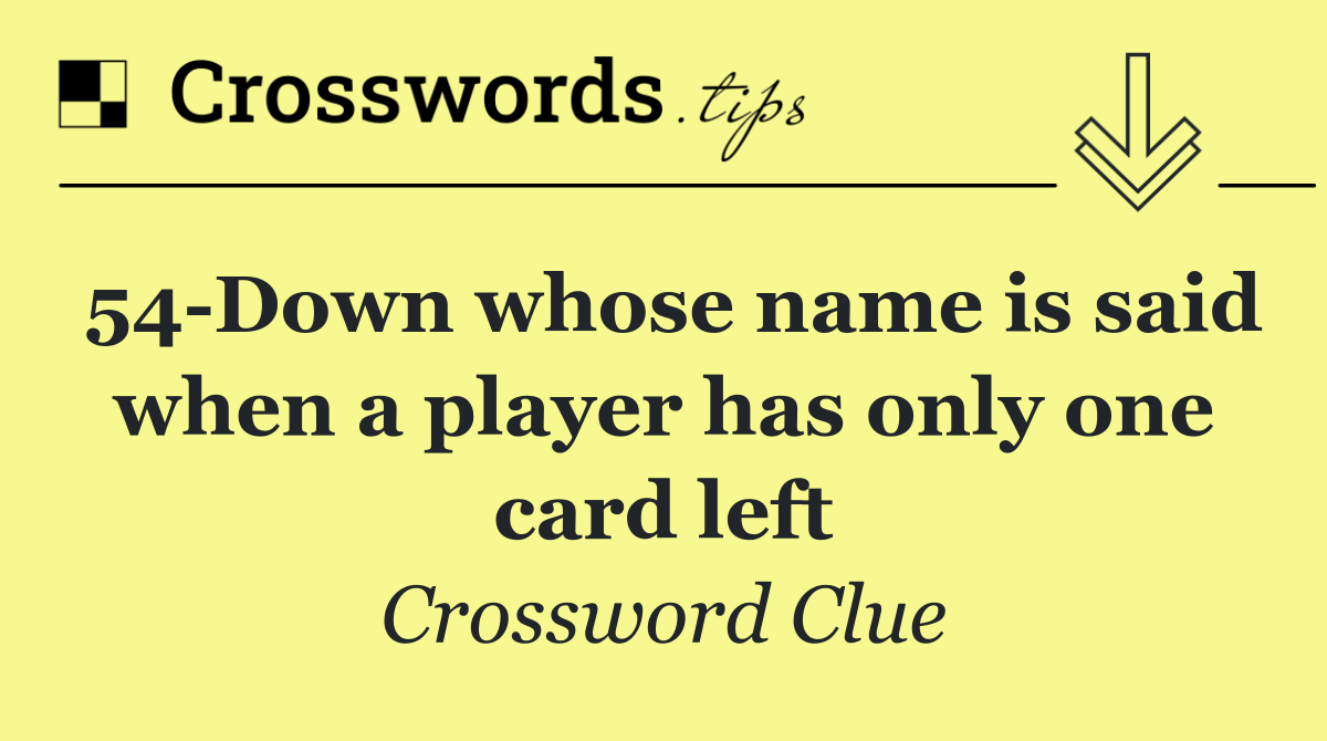54 Down whose name is said when a player has only one card left