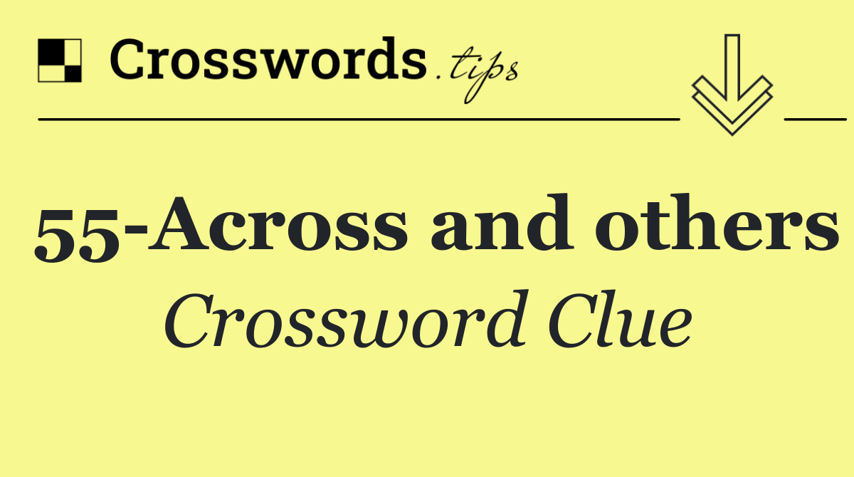 55 Across and others