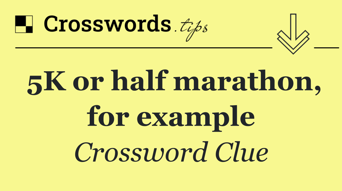 5K or half marathon, for example