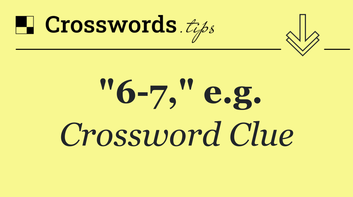 "6 7," e.g.