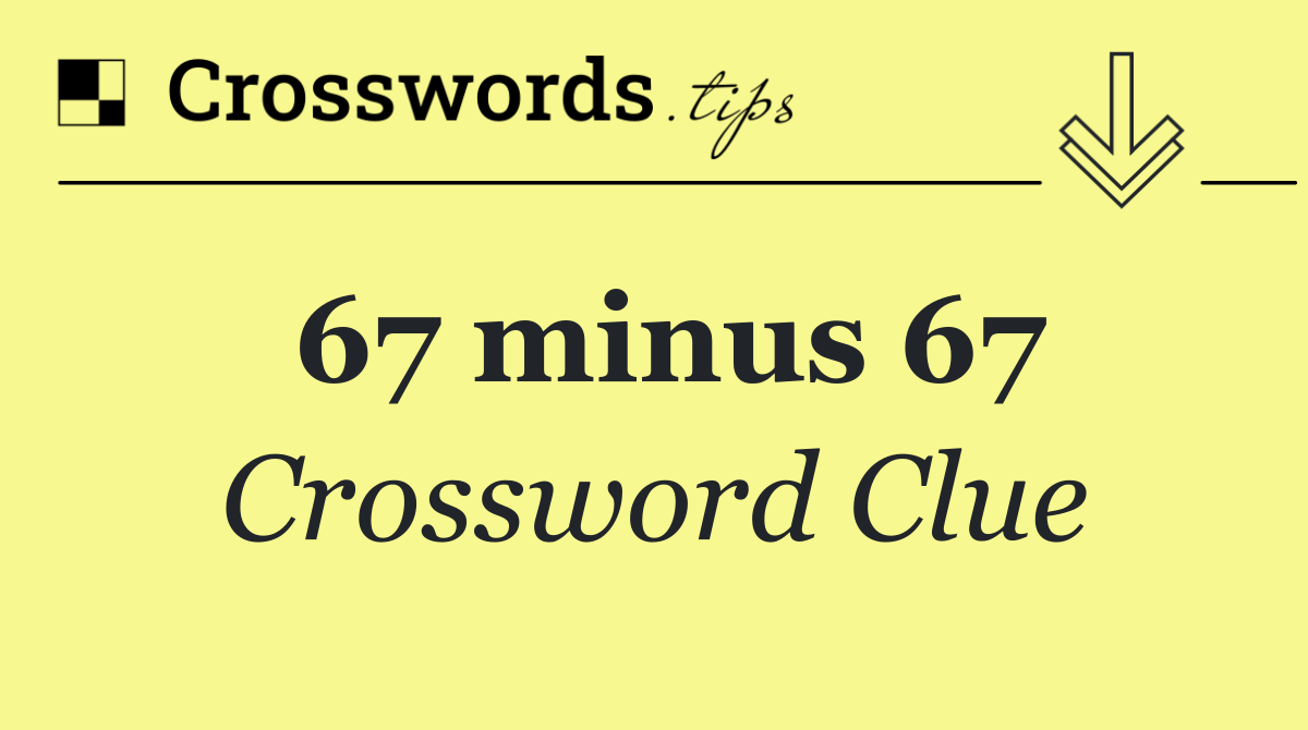 67 minus 67