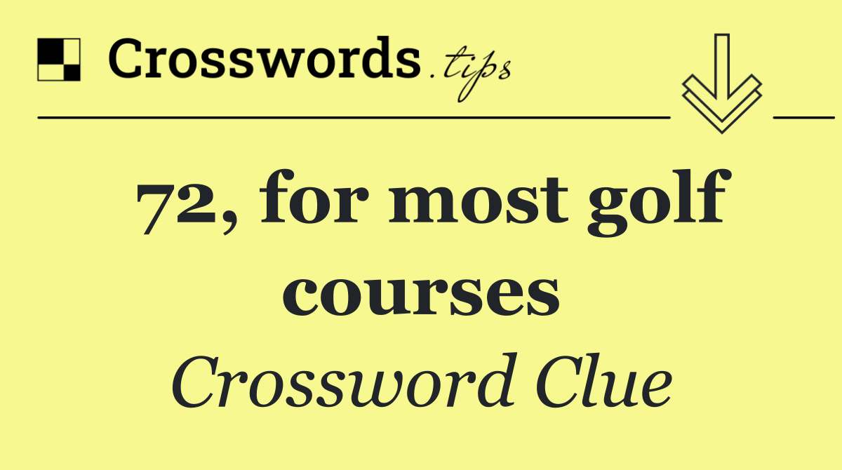 72, for most golf courses