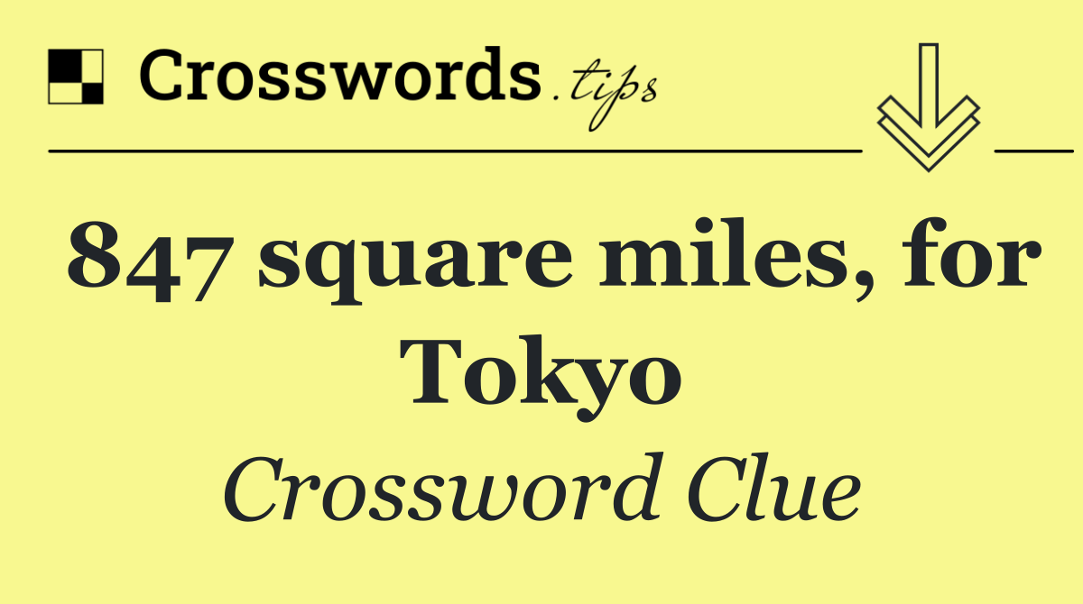 847 square miles, for Tokyo