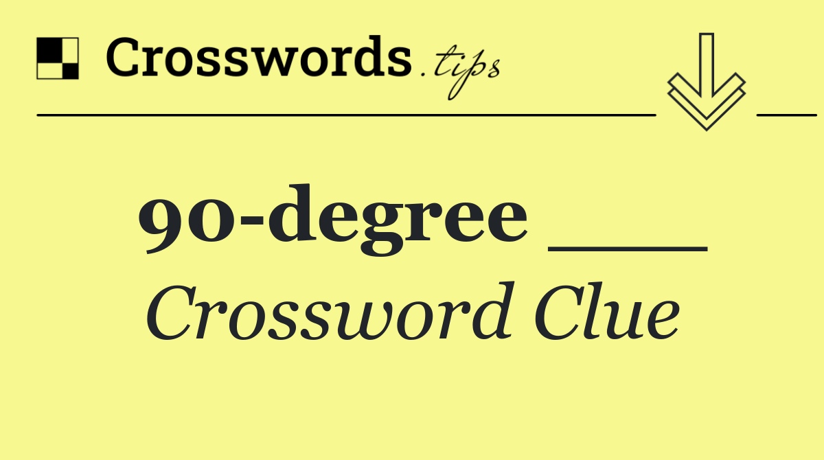 90 degree ___
