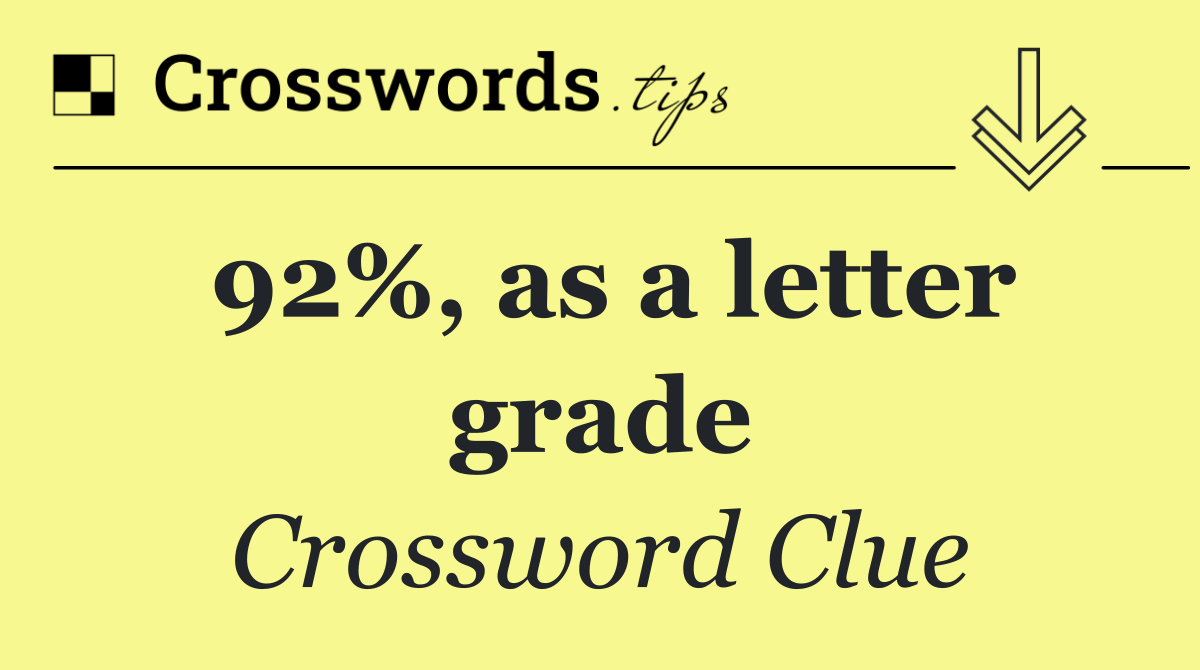 92%, as a letter grade