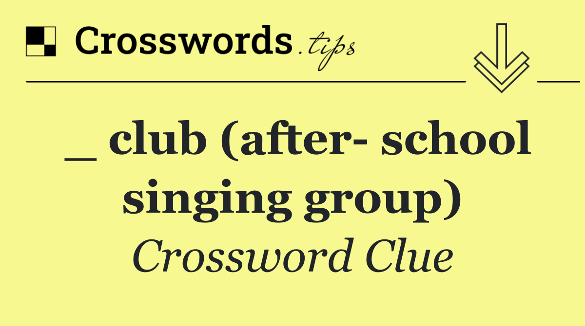 _ club (after  school singing group)