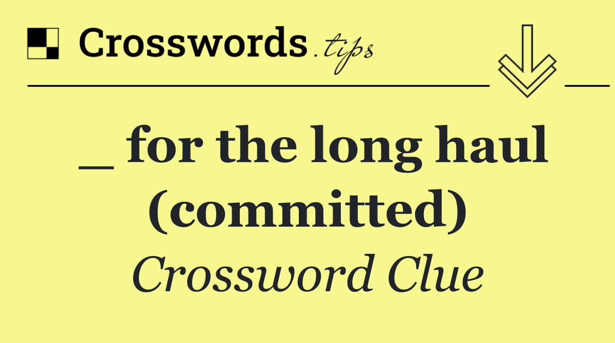 _ for the long haul (committed)