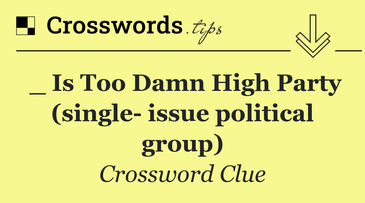 _ Is Too Damn High Party (single  issue political group)