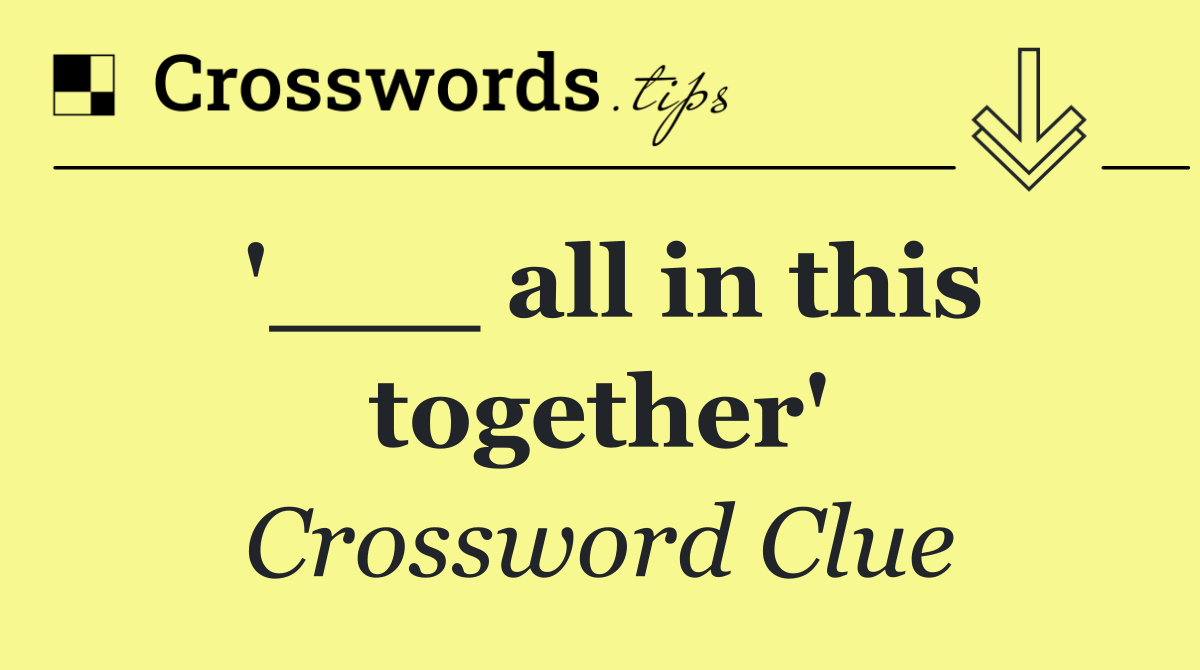 '___ all in this together'
