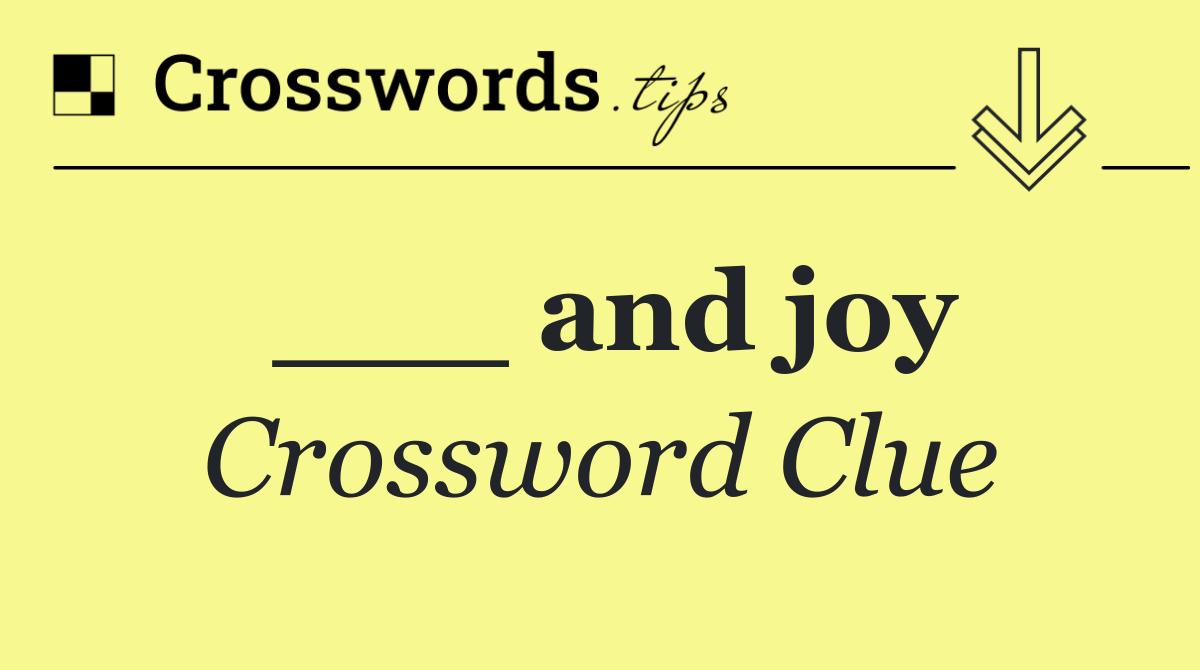 ___ and joy